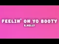 R.Kelly - Feelin' On Yo Booty (Lyrics)