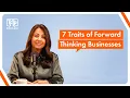 The 7 Traits of Forward-Thinking Businesses