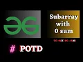 GFG POTD Subarray with 0 sum solution Java cpp Puneet Kumar IIITD