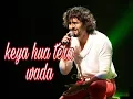 Lagu kya hua tera wada By Sonu NiGam rare video