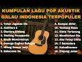 Lagu KUMPULAN LAGU POP AKUSTIK GALAU INDONESIA TERPOPULER