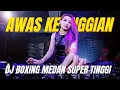 Lagu DJ BOXING MEDAN SUPER TINGGI FULL BASS TERBARU 2025 !! AWAS KETINGGIAN