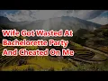 Wife Got Wasted At Bachelorette Party And Cheated On Me Reddit Cheating