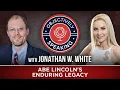 Abe Lincoln s Enduring Legacy with Jonathan W White