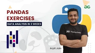 Pandas Exercises Data Analysis in 3 Weeks Arpit Jain GeeksForGeeks Python