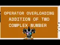 Add Two Complex Number Using Operator Overloading In C Computer Aided Analysis