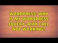 Wordpress Why is my wordpress Jquery-Ajax call not working 2 Solutions