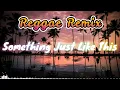 Lagu Something Just Like This - The Chainsmokers \u0026 Coldplay ( Reggae Remix ) Ft, Dj Rafzkie Reggae