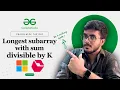 Longest subarray with sum divisible by K C Java Python Prefix Sum Maps POTD GFG