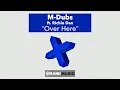 Download Lagu M-Dubs - Over Here (Original Mix) (Official Audio)