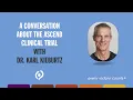 A Conversation About the ASCEND Clinical Trial with Dr Karl Kieburtz