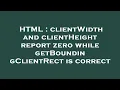 HTML clientWidth and clientHeight report zero while getBoundingClientRect is correct