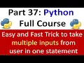 Python Easy and Fast Trick to take multiple inputs in one statement Python Full Course Part 37