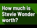 How much is Stevie Wonder worth
