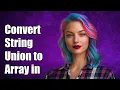 Convert String Union to String Array in JavaScript A Step-by-Step Guide