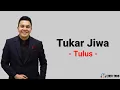 Download Lagu Tulus - Tukar Jiwa (Lirik Lagu) | Lirik Lagu Pop Indonesia