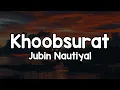 Download Lagu Khoobsurat (Lyrics) - Jubin Nautiyal 🎶 | Hai mana tumhari adaa khoobsurat ✨ MP3