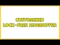 Customized lock-free RingBuffer 2 Solutions