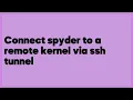 Connect spyder to a remote kernel via ssh tunnel 1 answer