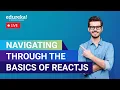 Navigating through the Basics of ReactJs ReactJS Tutorial Edureka Live