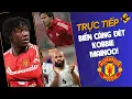 Lagu TRỰC TIẾP | MAN UTD: BIẾN CĂNG ĐÉT KOBBIE MAINOO!