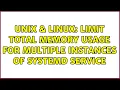 Unix Linux Limit total memory usage for multiple instances of systemd service 2 Solutions