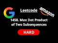 Max Dot Product of Two Subsequences - Leetcode 1458