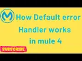 How Mule 4 s Default Error Handler Works Mule 4