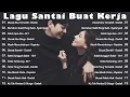 Download Lagu Lagu Enak Didengar Saat Santai Dan Kerja || Bagus Untuk Menaikan Mood Kerja Terbaru 2025