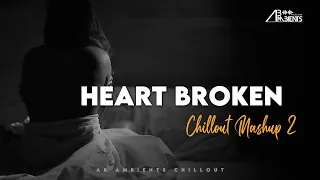 heart broken chillout mashup 2021 ab ambients