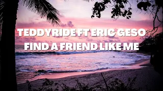 teddyride ft eric geso find a friend like me