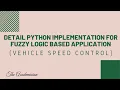 FS 10 Detail Python Implementation for fuzzy logic based application vehicle speed control