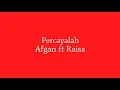 Download Lagu #LYRICS AFGAN FT RAISA - PERCAYALAH [OST. London Love Story]