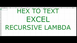 How to convert hexadecimal back to text ASCII with a Recursive Lambda