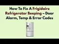 How To Fix A Frigidaire Refrigerator Beeping - Door Alarm Temp Error Codes