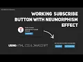 Working Subscribe Button Using HTML CSS and JavaScript with Neumorphism Effect
