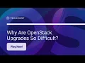 Why Are OpenStack Upgrades So Difficult VEXXHOST