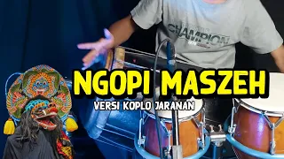 Download NGOPI MASZEH versi KOPLO JARANAN HOREGGG MP3