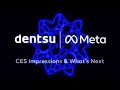 Dentsu Meta CES Impressions Intelligent Messaging What s Next
