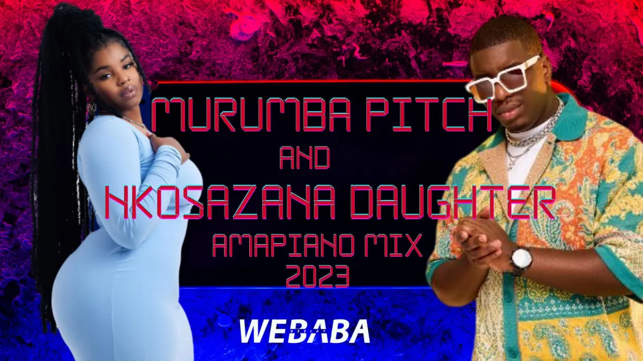 Murumba Pitch & Nkosazana Daughter Amapiano Mix 2023 | 19 Oct | Dj Webaba