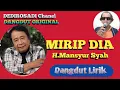 Download Lagu MIRIP DIA MANSYUR S ORIGINAL DANGDUT LIRIK KTV @DEDIROSADI
