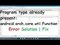 Program type already present android arch core util Function