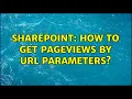 Sharepoint How to get pageviews by url parameters