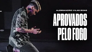 APROVADOS PELO FOGO - Alessandro Vilas Boas ( Louvor + Palavra )