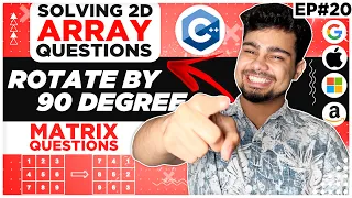Solving 2D Array Questions | Rotate by 90 degree | GeeksForGeeks | Nishant Chahar Ep-20