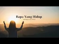 Download Lagu Bapa yang Hidup: Lagu Rohani Tentang Tuhan yg Nyata, Hadir, dan Bekerja dalam Setiap Aspek Kehidupan