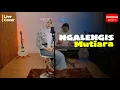 Download Lagu NGALENGIS - MUTIARA | LIVE COVER