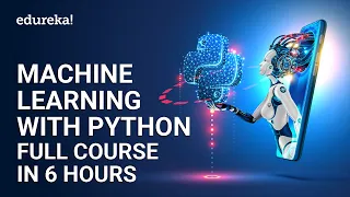Machine Learning with Python Full Course in 6 Hours Python for Machine Learning Tutorial Edureka
