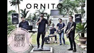 Download ORNITO - SAMPAI DISINI (CERITA KITA) MP3