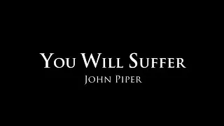 You Will Suffer - John Piper